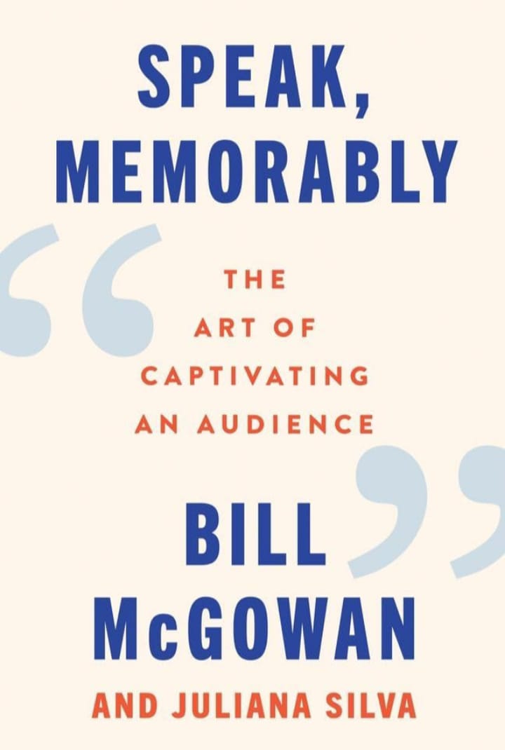 SPEAK, MEMORABLY : THE ART OF CAPTIVATING AN AUDIENCE